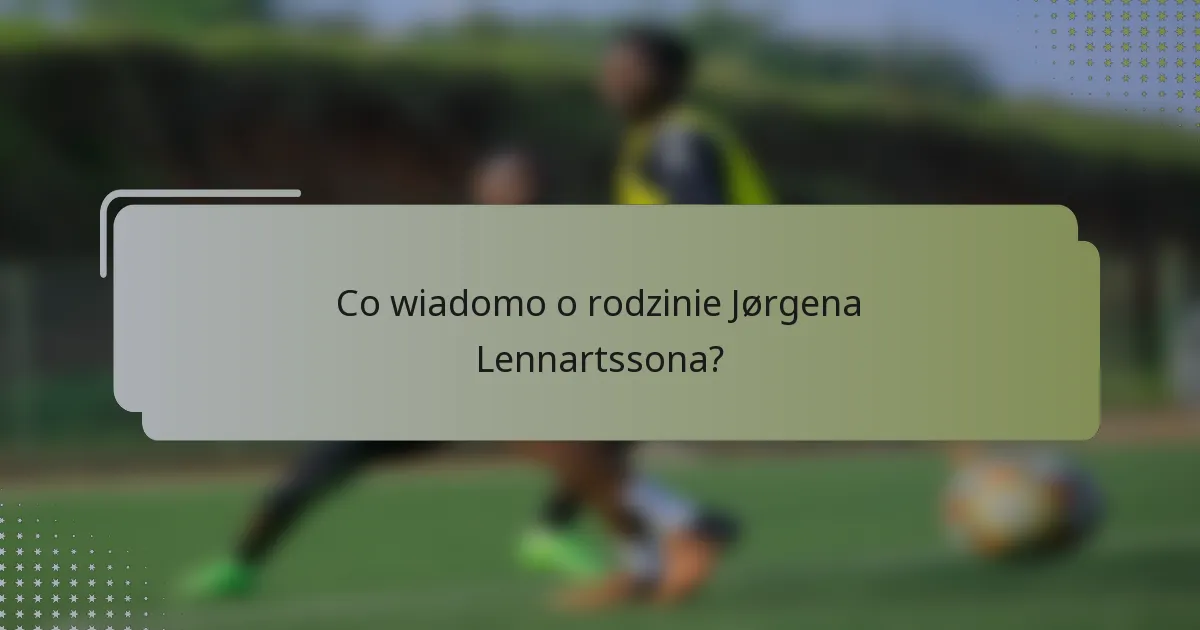 Co wiadomo o rodzinie Jørgena Lennartssona?