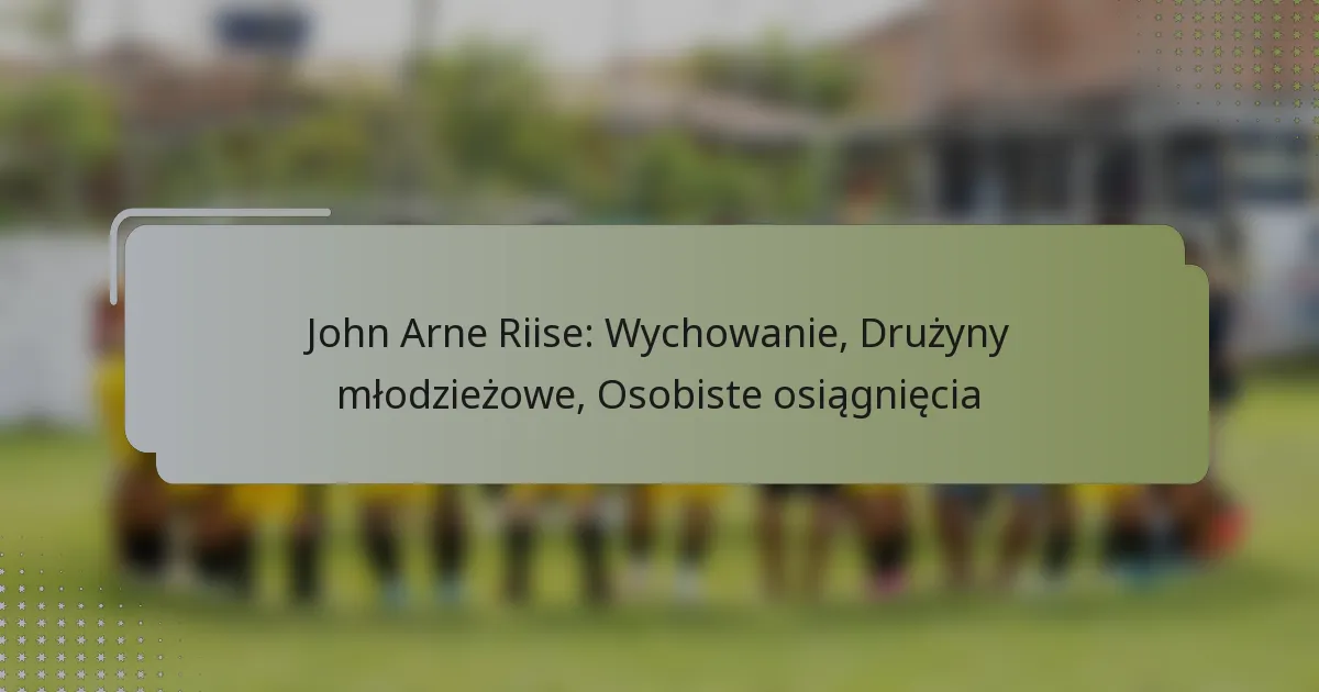 John Arne Riise: Wychowanie, Drużyny młodzieżowe, Osobiste osiągnięcia