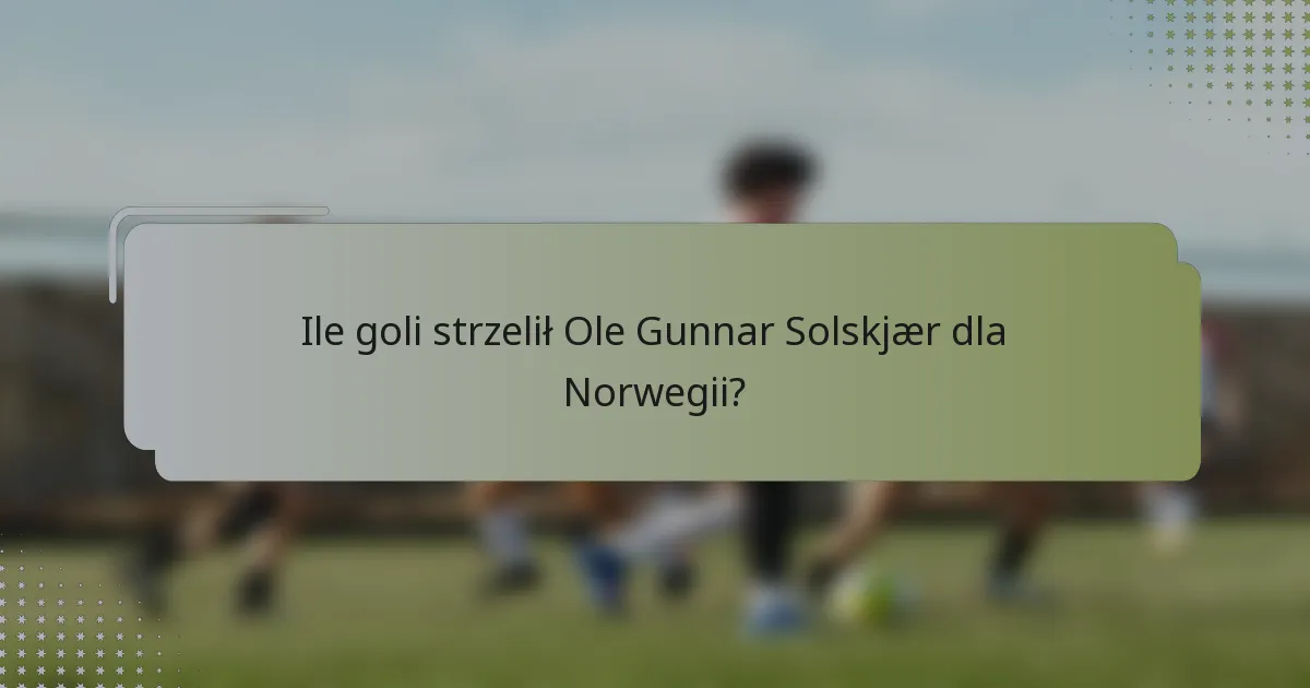 Ile goli strzelił Ole Gunnar Solskjær dla Norwegii?