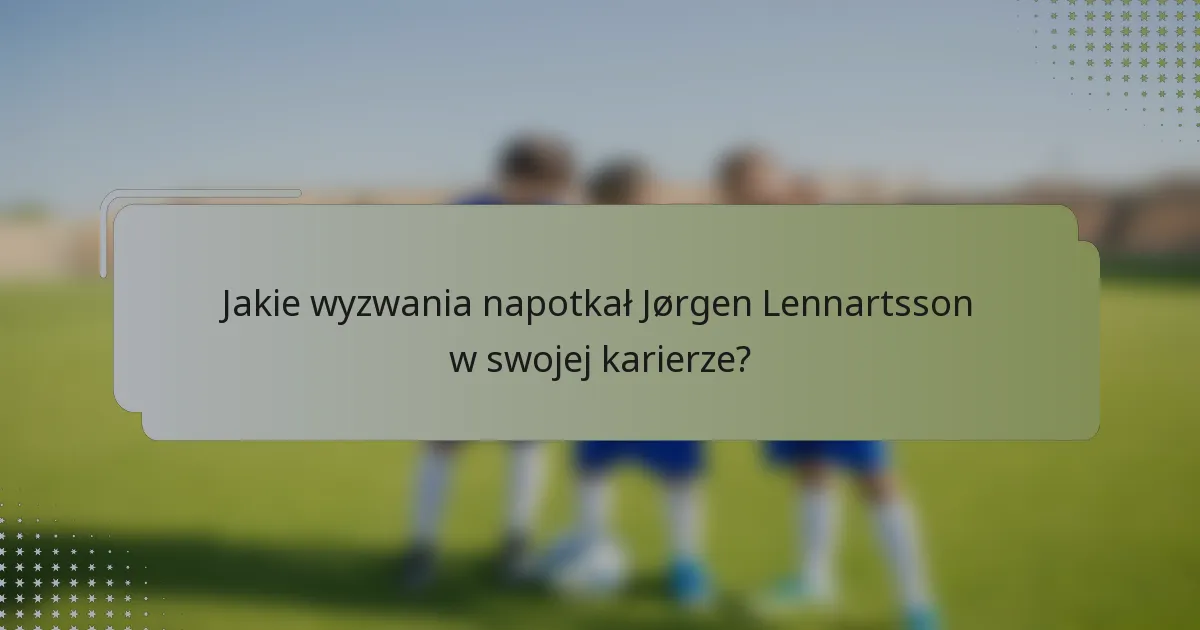 Jakie wyzwania napotkał Jørgen Lennartsson w swojej karierze?