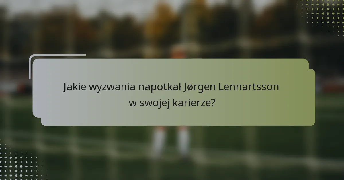 Jakie wyzwania napotkał Jørgen Lennartsson w swojej karierze?