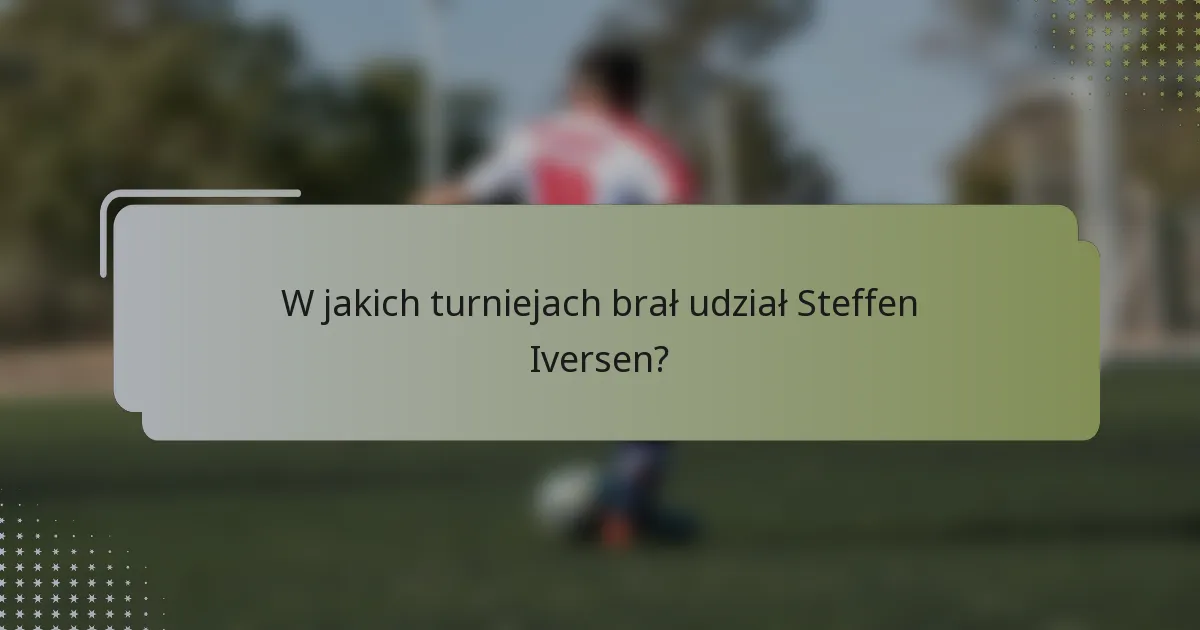 W jakich turniejach brał udział Steffen Iversen?